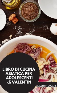 Cover LIBRO DI CUCINA ASIATICO PER ADOLESCENTI di VALENTIN (eBook, ePUB)