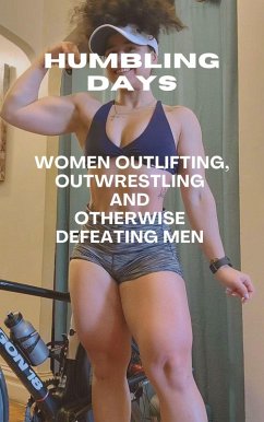 Cover Humbling Days Women Outlifting, Outwrestling and Otherwise Defeating Men (eBook, ePUB)