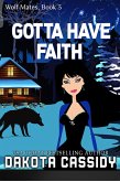 Gotta Have Faith (Wolf Mates, #3) (eBook, ePUB) Gotta Have Faith (Wolf Mates, #3) (eBook, ePUB)