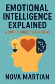 Emotional Intelligence Explained: A Simple Guide to Big Ideas (eBook, ePUB) Emotional Intelligence Explained: A Simple Guide to Big Ideas (eBook, ePUB)