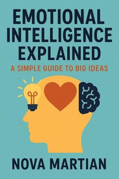 Cover Emotional Intelligence Explained: A Simple Guide to Big Ideas (eBook, ePUB)