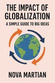 The Impact of Globalization: A Simple Guide to Big Ideas (eBook, ePUB) The Impact of Globalization: A Simple Guide to Big Ideas (eBook, ePUB)