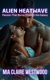 Alien Heatwave: Passion That Burns Through the Galaxy (Cosmic Desire: Alien Lovers, #3) (eBook, ePUB) Alien Heatwave: Passion That Burns Through the Galaxy (Cosmic Desire: Alien Lovers, #3) (eBook, ePUB)