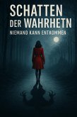 Schatten der Wahrheit - Niemand kann entkommen (eBook, ePUB) Schatten der Wahrheit - Niemand kann entkommen (eBook, ePUB)
