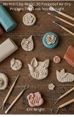 No-Kiln Clay Magic: 30 Foolproof Air-Dry Projects That Look Store-Bought (eBook, ePUB) No-Kiln Clay Magic: 30 Foolproof Air-Dry Projects That Look Store-Bought (eBook, ePUB)