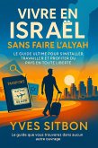 Vivre en Israël Sans Faire l'Alyah : Le Guide Ultime pour S'Installer, Travailler et Profiter du Pays en Toute Liberté (eBook, ePUB) Vivre en Israël Sans Faire l'Alyah : Le Guide Ultime pour S'Installer, Travailler et Profiter du Pays en Toute Liberté (eBook, ePUB)
