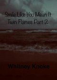 Smile Like You Mean It: Twin Flames Part 2 (Twin Flames Series, #2) (eBook, ePUB) Smile Like You Mean It: Twin Flames Part 2 (Twin Flames Series, #2) (eBook, ePUB)
