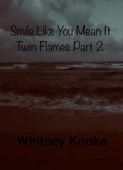 Smile Like You Mean It: Twin Flames Part 2 (Twin Flames Series, #2) (eBook, ePUB) - Knoke, Whitney