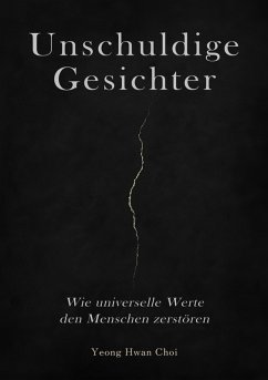 Cover Unschuldige Gesichter - Wie universelle Werte den Menschen zerstören Eine philosophische Betrachtung über Ethik, Erinnerung und das Ende des Humanismus (eBook, ePUB)