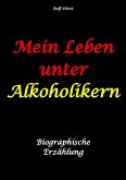 Mein Leben unter Alkoholikern - Sucht, Drama, Suizid, Depression, uneheliches Kind, Versagensängste, Druck, Fassade, Therapie, Autismus, Scheidung, Reha, Trauma, Krieg, Familie, Gesprächsgruppen (eBook, ePUB) Mein Leben unter Alkoholikern - Sucht, Drama, Suizid, Depression, uneheliches Kind, Versagensängste, Druck, Fassade, Therapie, Autismus, Scheidung, Reha, Trauma, Krieg, Familie, Gesprächsgruppen (eBook, ePUB)