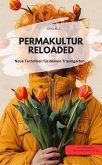PERMAKULTUR RELOADED Neue Techniken für deinen Traumgarten (eBook, ePUB) PERMAKULTUR RELOADED Neue Techniken für deinen Traumgarten (eBook, ePUB)