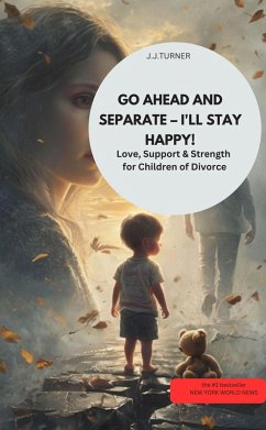 Cover GO AHEAD AND SEPARATE - I'LL STAY HAPPY! Love, Support & Strength for Children of Divorce (eBook, ePUB)