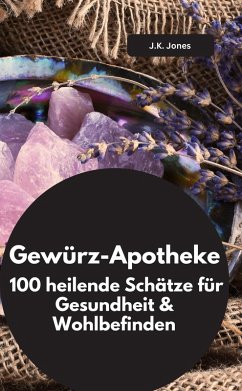 Cover Gewürz-Apotheke: 100 heilende Schätze für Gesundheit & Wohlbefinden (eBook, ePUB)