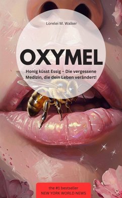 Cover OXYMEL Honig küsst Essig - Die vergessene Medizin, die dein Leben verändert! (eBook, ePUB)