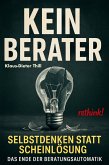 Kein Berater: Selbstdenken statt Scheinlösung (eBook, ePUB) Kein Berater: Selbstdenken statt Scheinlösung (eBook, ePUB)