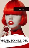 VEGAN, SCHNELL, GEIL - 200 Rezepte für Power in 15 Minuten (eBook, ePUB)