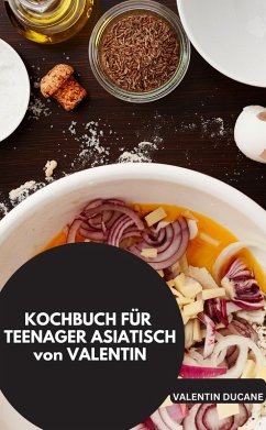 Cover KOCHBUCH FÜR TEENAGER ASIATISCH von VALENTIN (eBook, ePUB)