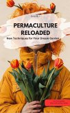 PERMACULTURE RELOADED - New Techniques for Your Dream Garden (eBook, ePUB) PERMACULTURE RELOADED - New Techniques for Your Dream Garden (eBook, ePUB)