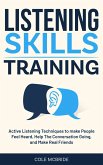 Listening Skills Training: Active Listening Techniques to Make People Feel Heard, Keep The Conversation Going, and Make Real Friends (Communication Skills, #6) (eBook, ePUB) Listening Skills Training: Active Listening Techniques to Make People Feel Heard, Keep The Conversation Going, and Make Real Friends (Communication Skills, #6) (eBook, ePUB)