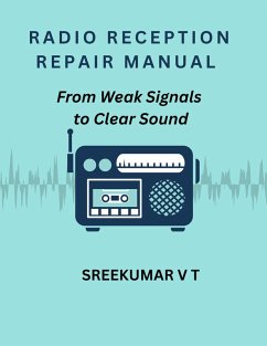 Radio Reception Repair Manual: From Weak Signals to Clear Sound (eBook, ePUB) - T, Sreekumar V