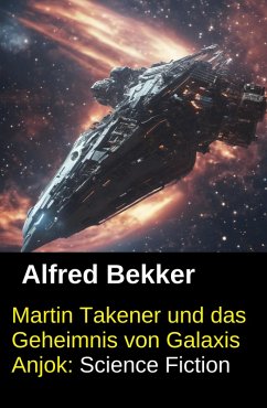 Cover Martin Takener und das Geheimnis von Galaxis Anjok: Science Fiction (eBook, ePUB)