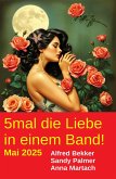 5mal die Liebe in einem Band! Mai 2025 (eBook, ePUB) 5mal die Liebe in einem Band! Mai 2025 (eBook, ePUB)