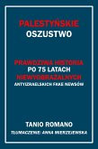 Palestynskie oszustwo: Prawdziwa historia po 75 latach niewyobrazalnych antyizraelskich fake newsów (eBook, ePUB) Palestynskie oszustwo: Prawdziwa historia po 75 latach niewyobrazalnych antyizraelskich fake newsów (eBook, ePUB)