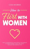 How to Flirt with Women: Easy Conversation and Texting Techniques to Spark Interest, Make Her Laugh, and Get Her Chasing You (Communication Skills, #11) (eBook, ePUB) How to Flirt with Women: Easy Conversation and Texting Techniques to Spark Interest, Make Her Laugh, and Get Her Chasing You (Communication Skills, #11) (eBook, ePUB)