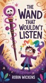 The Wand That Wouldn't Listen (The Wand Who Wouldn't Series, #1) (eBook, ePUB) The Wand That Wouldn't Listen (The Wand Who Wouldn't Series, #1) (eBook, ePUB)
