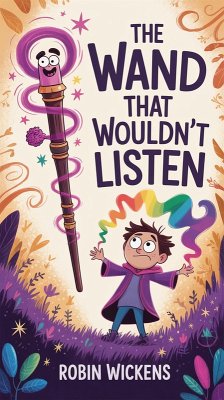 The Wand That Wouldn't Listen (The Wand Who Wouldn't Series, #1) (eBook, ePUB) - Wickens, Robin