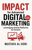 IMPACT for Advanced Digital Marketing: Leveraging Online Platforms for Growth (IMPACT Marketing Series: A Complete Courses, #1) (eBook, ePUB)