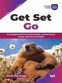 Get Set Go: Go programming fundamentals, environment setup, and core concepts (eBook, ePUB)