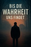 Bis die Wahrheit uns findet (eBook, ePUB) Bis die Wahrheit uns findet (eBook, ePUB)