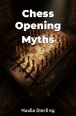 Chess Opening Myths (eBook, ePUB) Chess Opening Myths (eBook, ePUB)