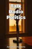 Talk Radio Politics (eBook, ePUB) Talk Radio Politics (eBook, ePUB)
