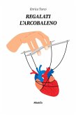 Regalati l'arcobaleno (eBook, ePUB) Regalati l'arcobaleno (eBook, ePUB)
