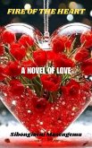 Fire Of The Heart: ANovel Of Love (eBook, ePUB) Fire Of The Heart: ANovel Of Love (eBook, ePUB)