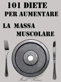 101 Diete per Aumentare la Massa Muscolare (eBook, ePUB) 101 Diete per Aumentare la Massa Muscolare (eBook, ePUB)