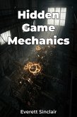 Hidden Game Mechanics (eBook, ePUB) Hidden Game Mechanics (eBook, ePUB)
