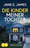 Die Kinder meiner Tochter Der nervenaufreibende Psychothriller der dich nicht loslässt (eBook, ePUB) Die Kinder meiner Tochter Der nervenaufreibende Psychothriller der dich nicht loslässt (eBook, ePUB)