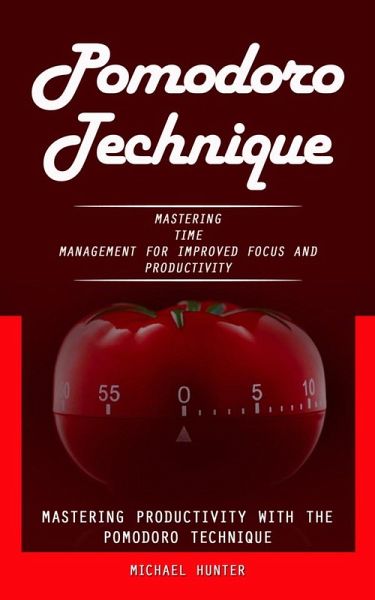 Pomodoro Technique: Mastering Productivity With the Pomodoro Technique (Mastering Time Management for Improved Focus and Productivity) (eBook, ePUB) Pomodoro Technique: Mastering Productivity With the Pomodoro Technique (Mastering Time Management for Improved Focus and Productivity) (eBook, ePUB)