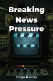 Breaking News Pressure (eBook, ePUB) Breaking News Pressure (eBook, ePUB)