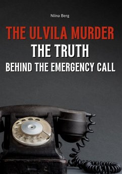 The Ulvila Murder: The Truth Behind the Emergency Call (eBook, ePUB) The Ulvila Murder: The Truth Behind the Emergency Call (eBook, ePUB)
