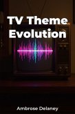 TV Theme Evolution (eBook, ePUB) TV Theme Evolution (eBook, ePUB)
