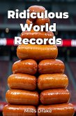 Ridiculous World Records (eBook, ePUB) Ridiculous World Records (eBook, ePUB)