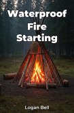 Waterproof Fire Starting (eBook, ePUB)