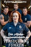 Die Alpha-Feuerwehrleute in Versuchung führen (eBook, ePUB) Die Alpha-Feuerwehrleute in Versuchung führen (eBook, ePUB)