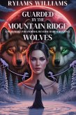 Guarded by the Mountain Ridge Wolves (eBook, ePUB) Guarded by the Mountain Ridge Wolves (eBook, ePUB)