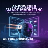 AI-Powered Smart Marketing, The Ultimate Guide to Double Your Revenue with Cutting-Edge Automation (eBook, ePUB) AI-Powered Smart Marketing, The Ultimate Guide to Double Your Revenue with Cutting-Edge Automation (eBook, ePUB)