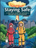 Staying Safe : A Practical Guide for Surviving a Nuclear Disaster (eBook, ePUB)